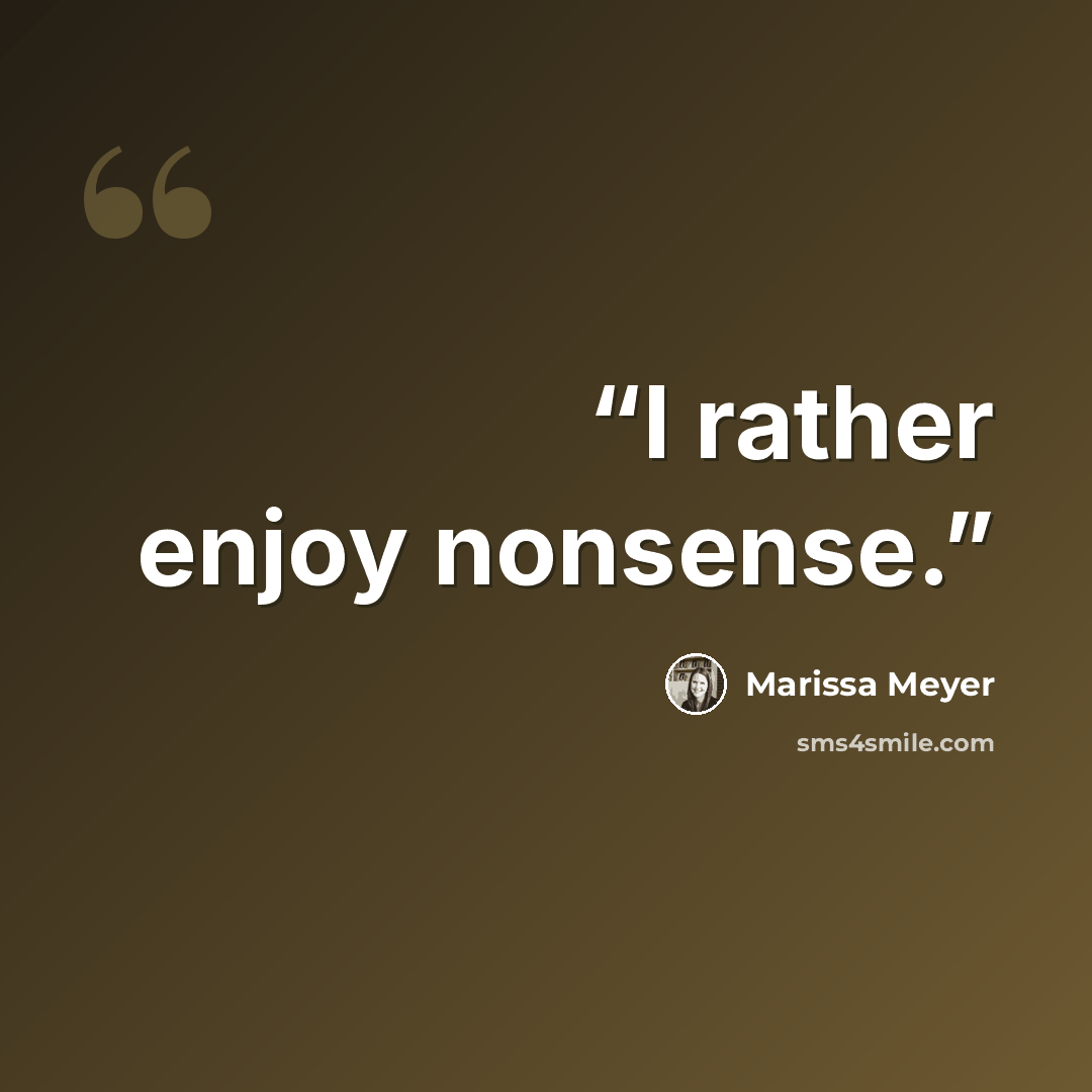 “I rather enjoy nonsense.” quote by Marissa Meyer