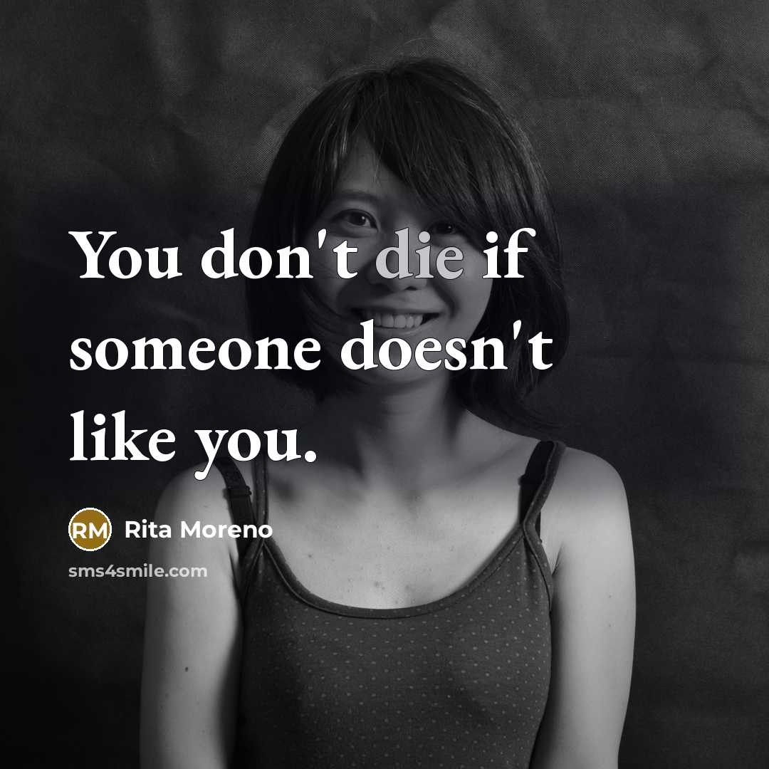 “You don't die if someone doesn't like you.” quote by Rita Moreno