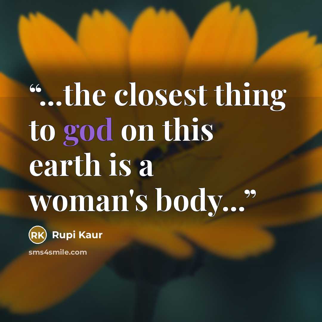 “...the closest thing to god on this earth is a woman's body...” quote by Rupi Kaur