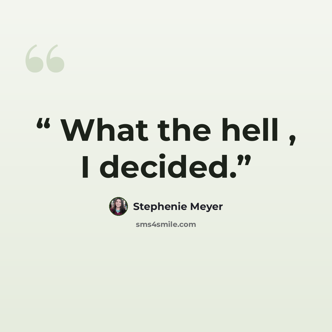 “What the hell , I decided.” quote by Stephenie Meyer