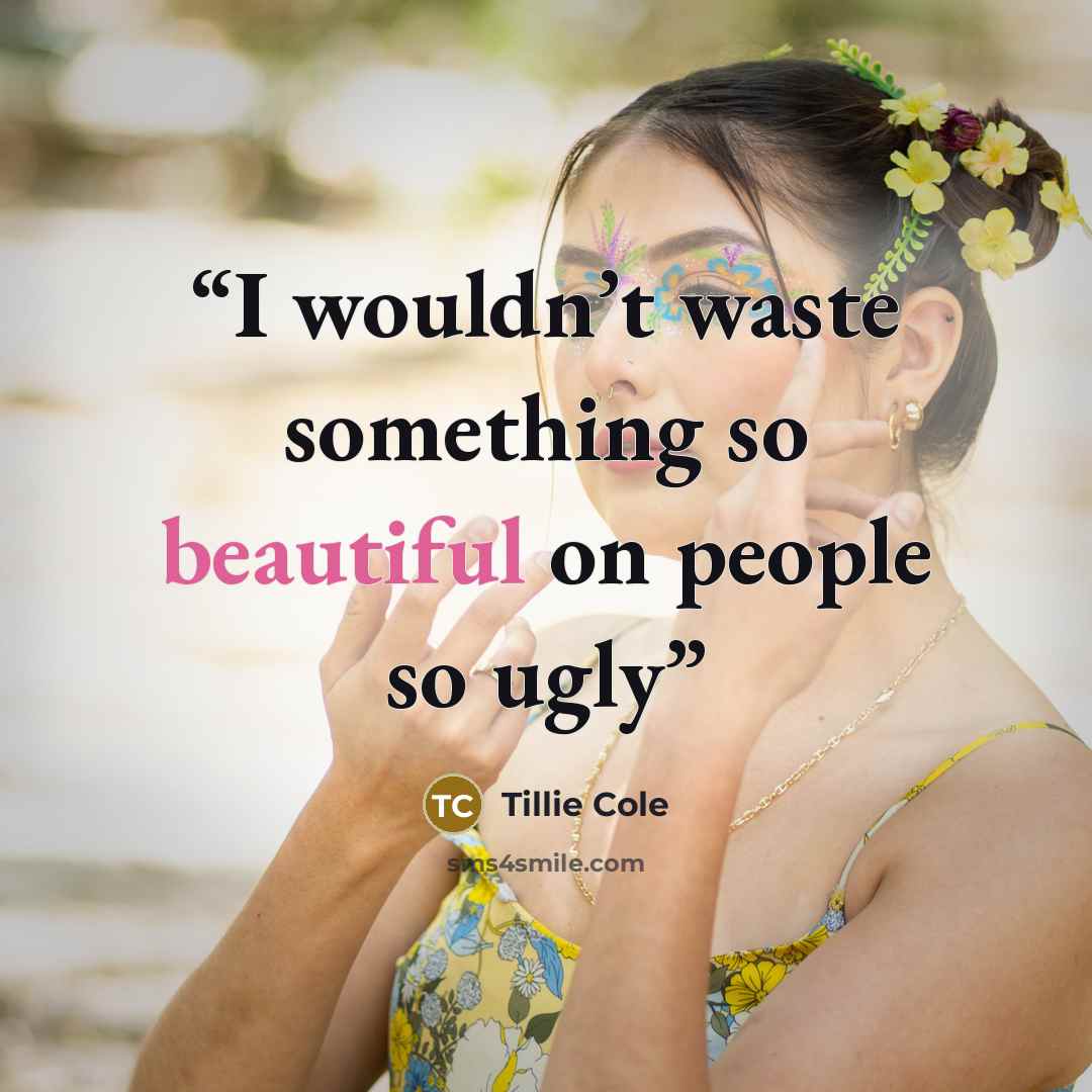 “I wouldn’t waste something so beautiful on people so ugly” quote by Tillie Cole