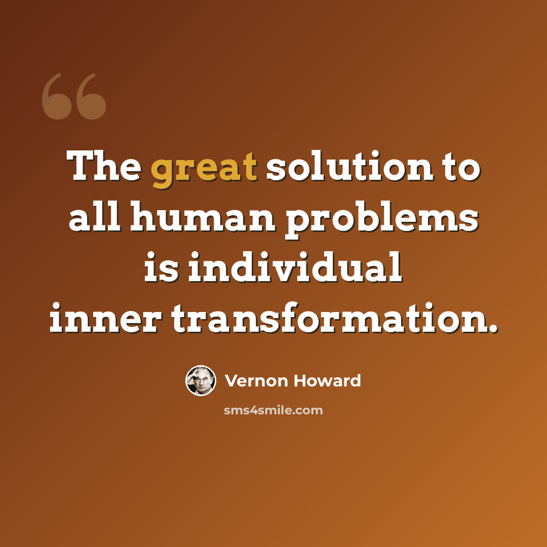 “The great solution to all human problems is individual inner transformation.” quote by Vernon Howard