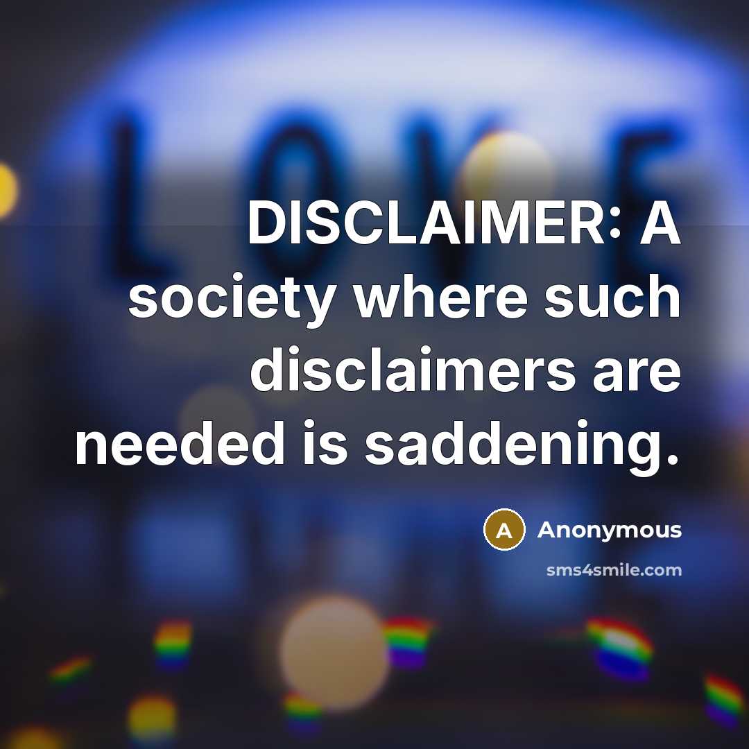 “DISCLAIMER: A society where such disclaimers are needed is saddening.” quote by Anonymous