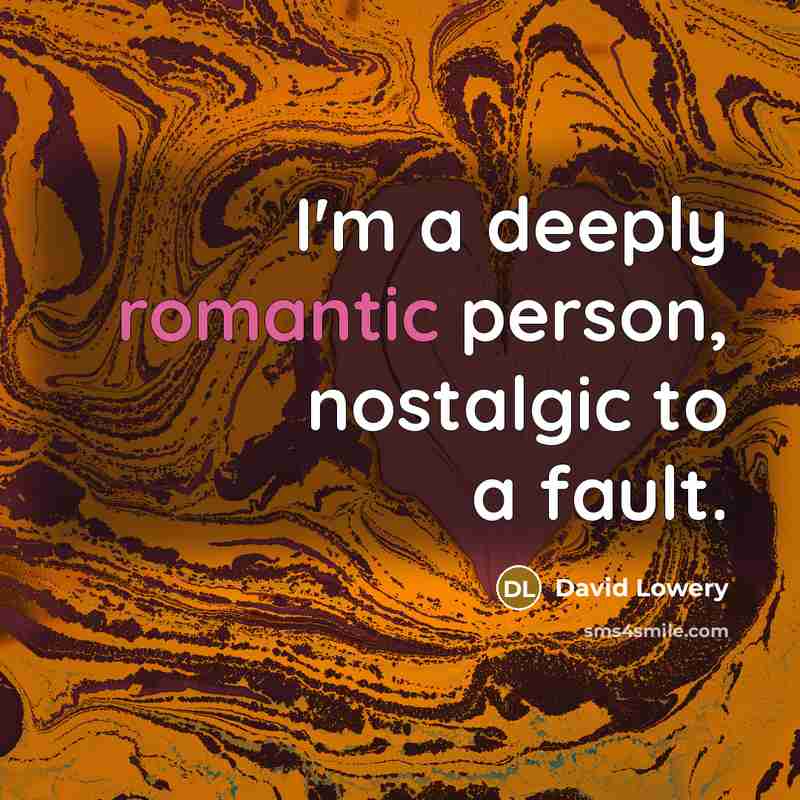 “I'm a deeply romantic person, nostalgic to a fault.” quote by David Lowery