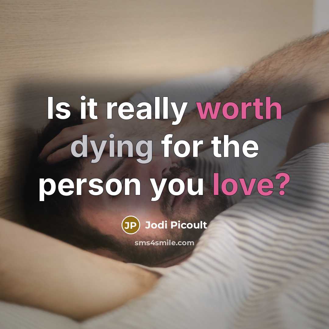 “Is it really worth dying for the person you love?” quote by Jodi Picoult