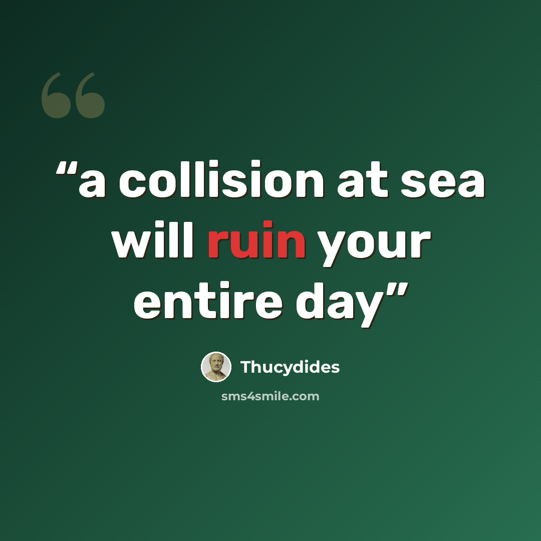 “a collision at sea will ruin your entire day” quote by thucydides