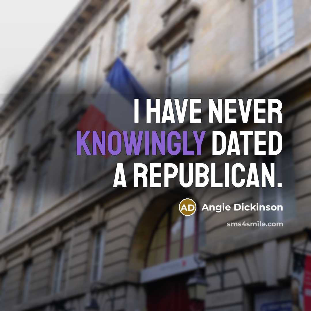 “I have never knowingly dated a Republican.” quote by Angie Dickinson