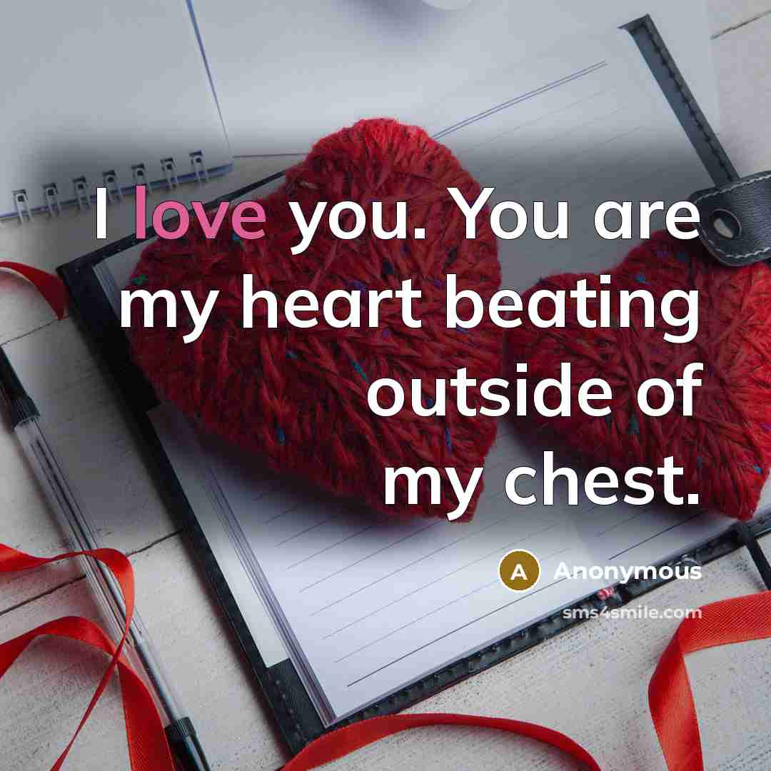 “I love you. You are my heart beating outside of my chest.” quote by Anonymous