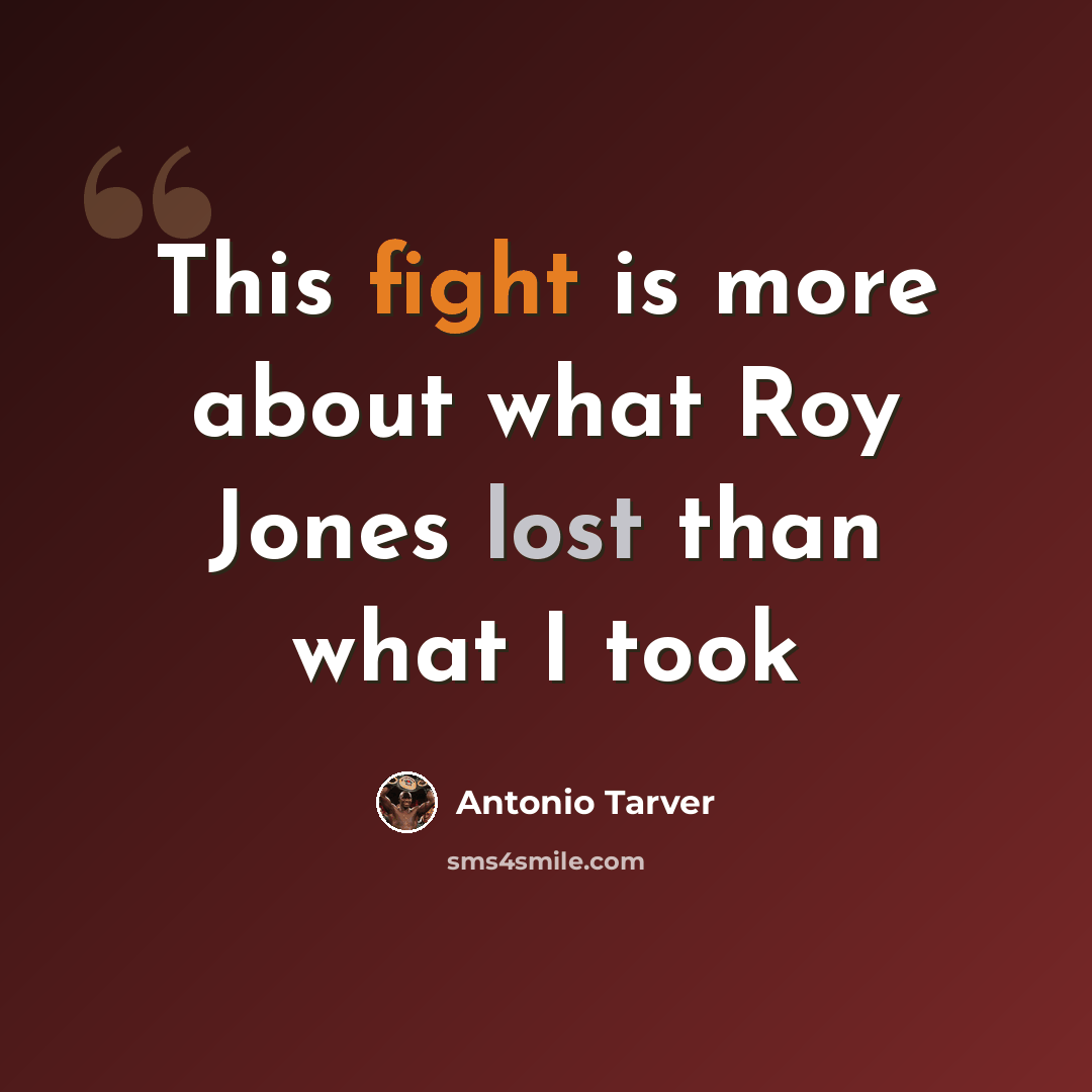 “This fight is more about what Roy Jones lost than what I took” quote by Antonio Tarver