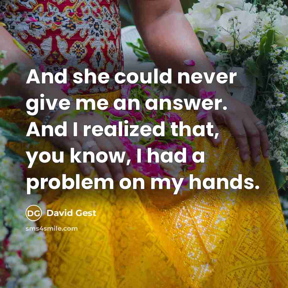 “And she could never give me an answer. And I realized that, you know, I had a problem on my hands.” quote by David Gest