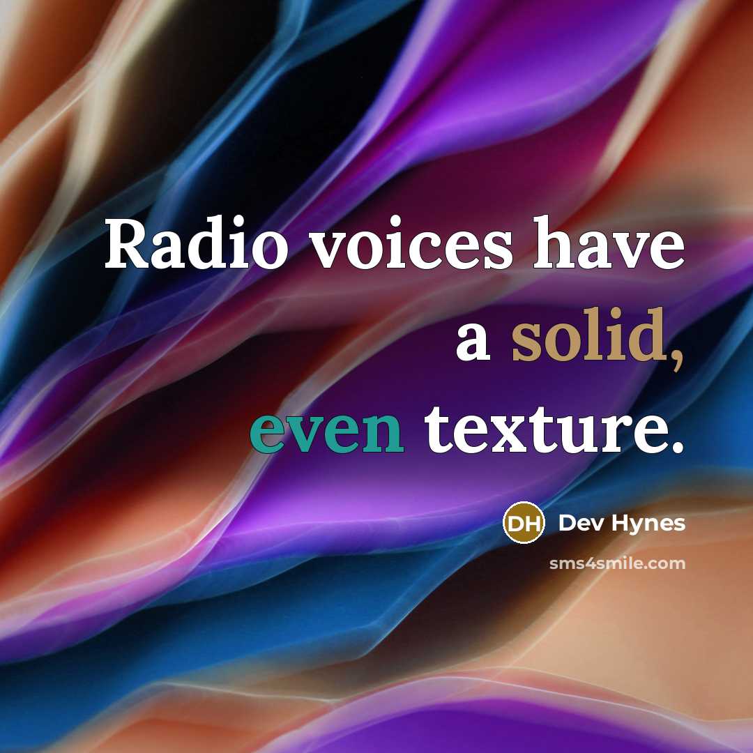 “Radio voices have a solid, even texture.” quote by Dev Hynes