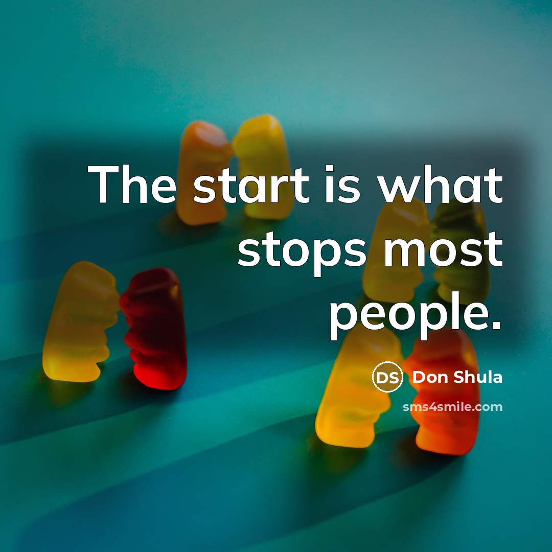 “The start is what stops most people.” quote by Don Shula