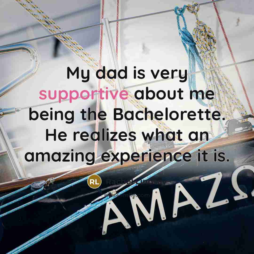 “My dad is very supportive about me being the Bachelorette. He realizes what an amazing experience it is.” quote by Rachel Lindsay