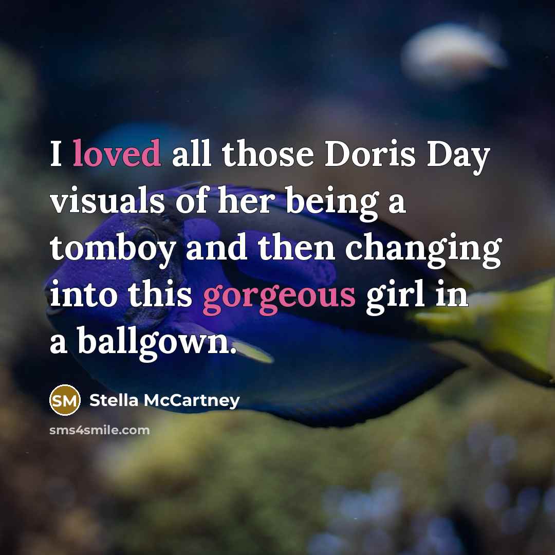 “I loved all those Doris Day visuals of her being a tomboy and then changing into this gorgeous girl in a ballgown.” quote by Stella McCartney