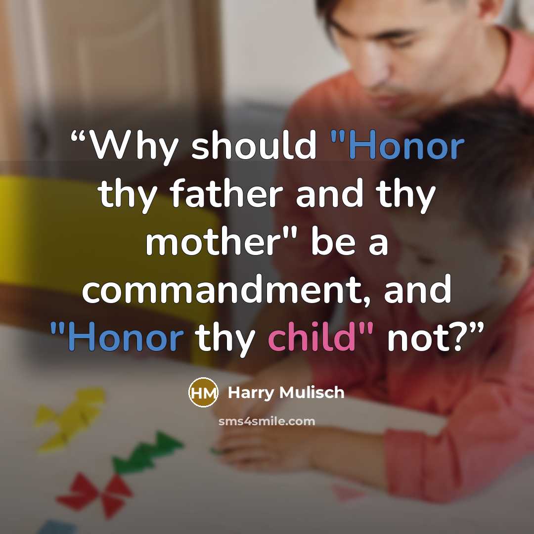 “Why should "Honor thy father and thy mother" be a commandment, and "Honor thy child" not?” quote by Harry Mulisch