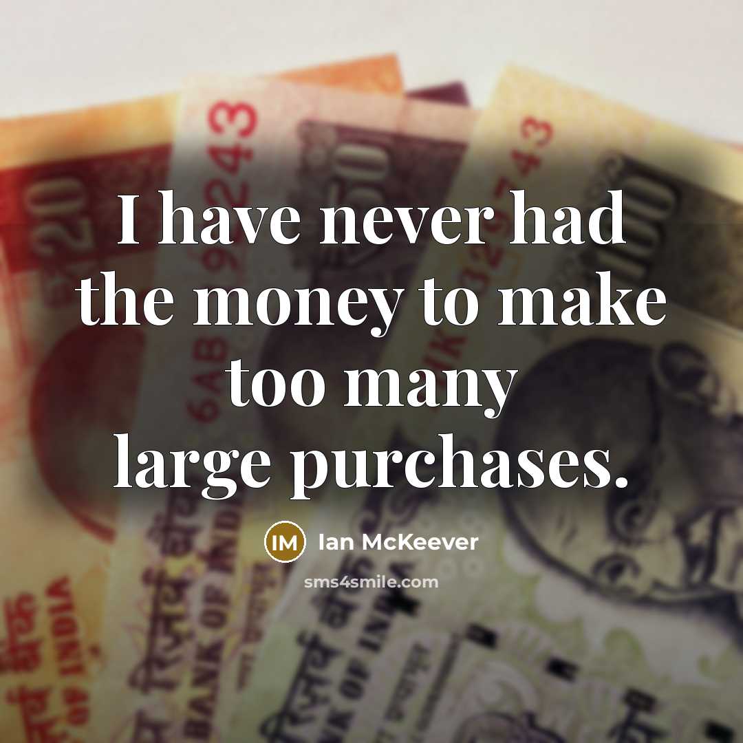 “I have never had the money to make too many large purchases.” quote by Ian McKeever