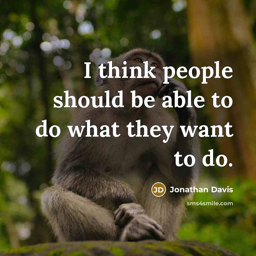 “I think people should be able to do what they want to do.” quote by Jonathan Davis