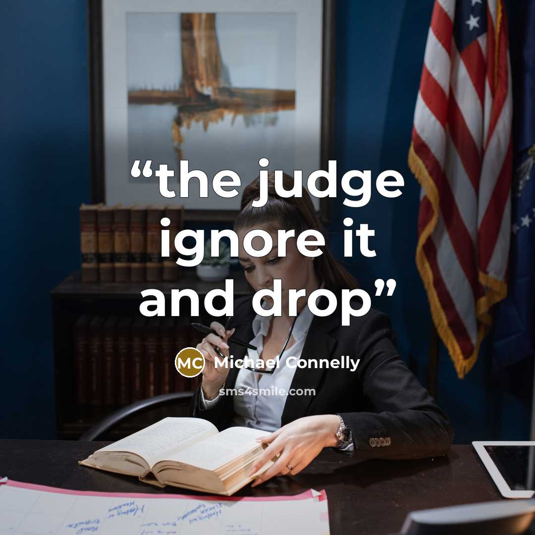 “the judge ignore it and drop” quote by Michael Connelly