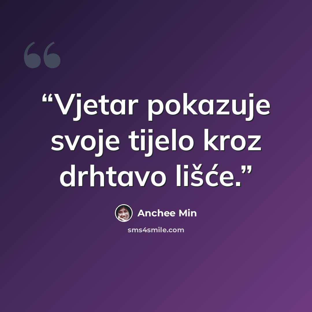 “Vjetar pokazuje svoje tijelo kroz drhtavo lišće.” quote by Anchee Min