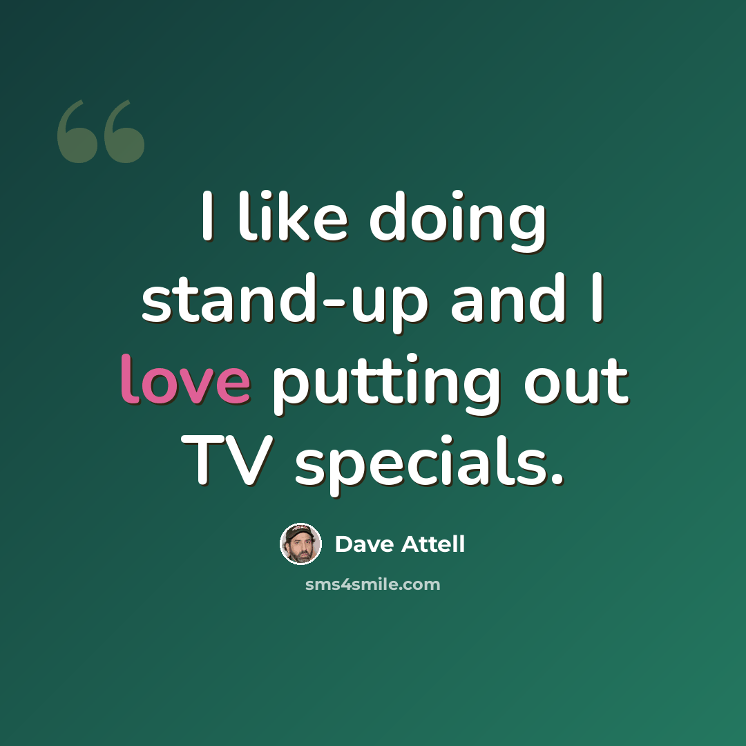 “I like doing stand-up and I love putting out TV specials.” quote by Dave Attell