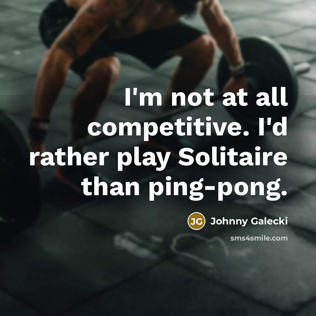 “I'm not at all competitive. I'd rather play Solitaire than ping-pong.” quote by Johnny Galecki