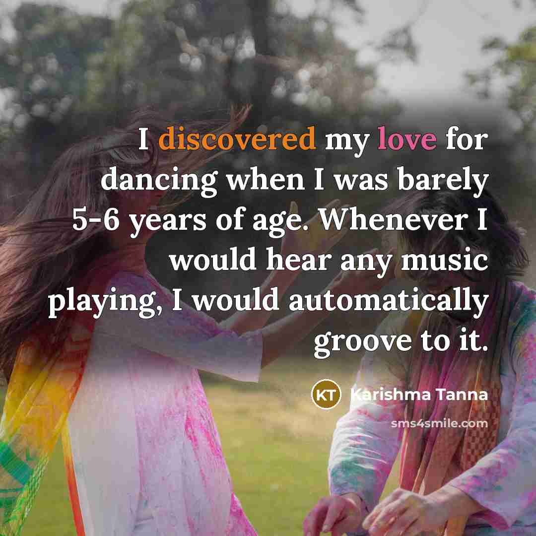 “I discovered my love for dancing when I was barely 5-6 years of age. Whenever I would hear any music playing, I would automatically groove to it.” quote by Karishma Tanna
