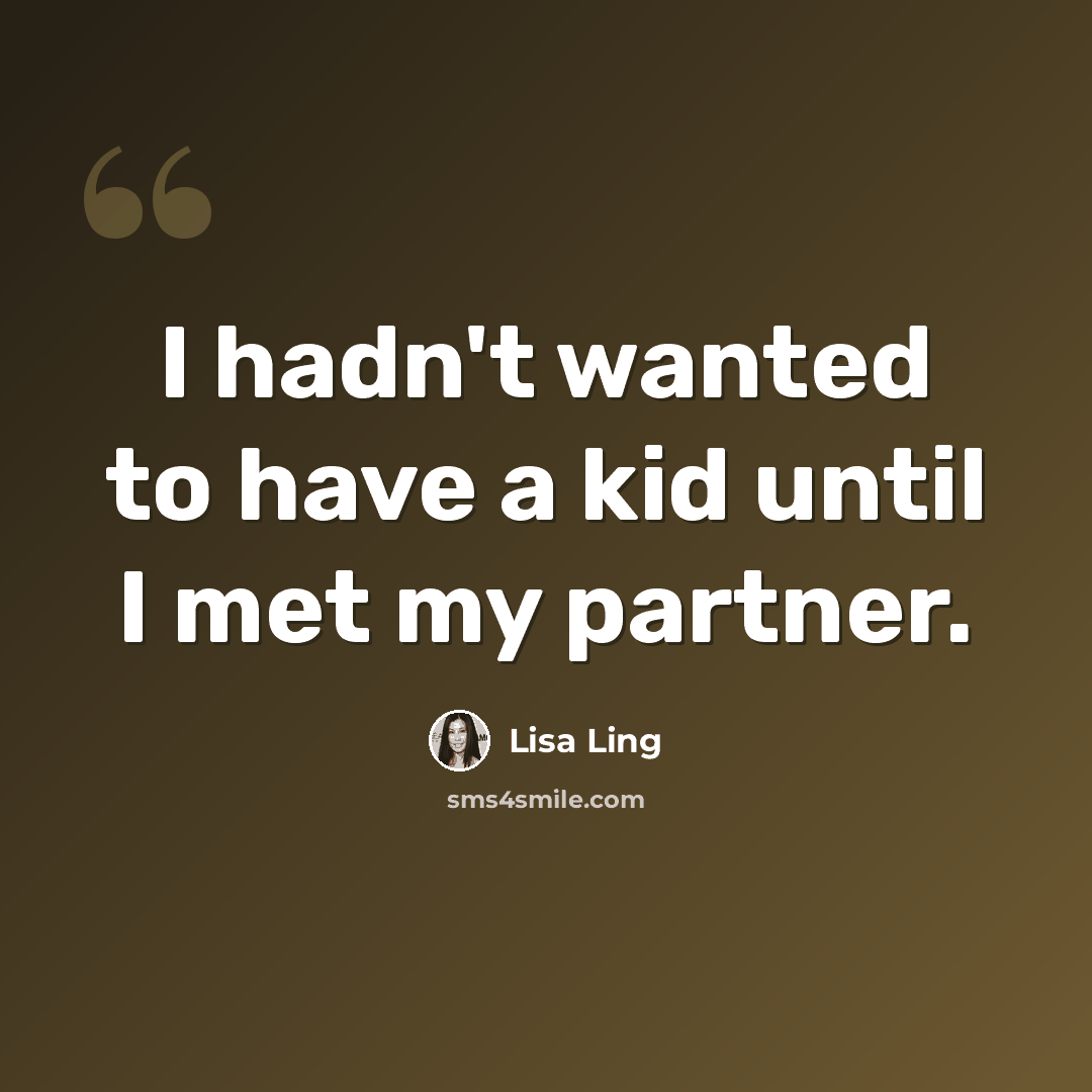 “I hadn't wanted to have a kid until I met my partner.” quote by Lisa Ling