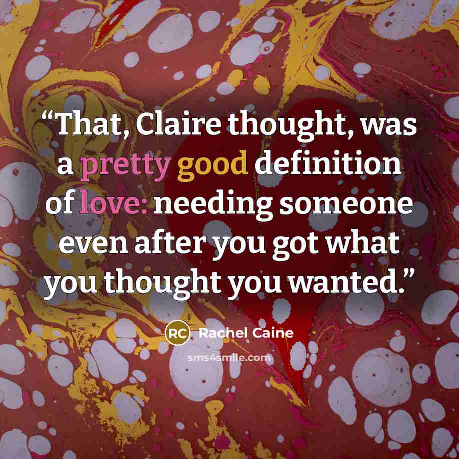 “That, Claire thought, was a pretty good definition of love: needing someone even after you got what you thought you wanted.” quote by Rachel Caine