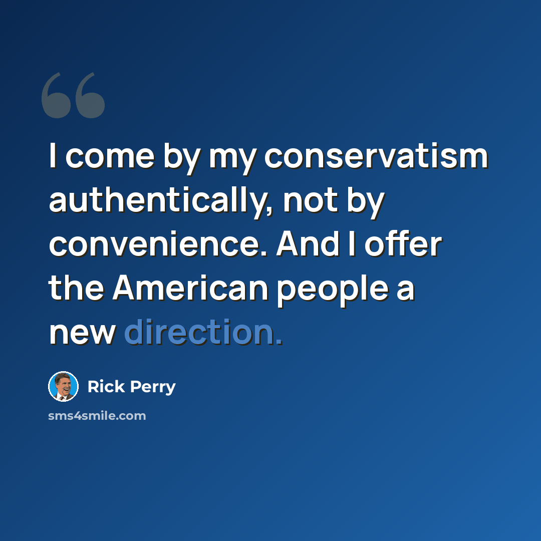 “I come by my conservatism authentically, not by convenience. And I offer the American people a new direction.” quote by Rick Perry