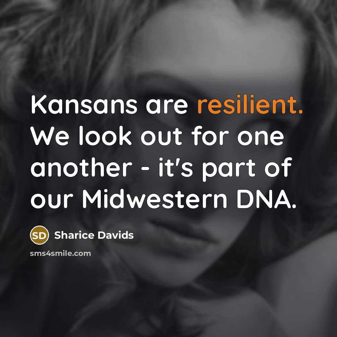 “Kansans are resilient. We look out for one another - it's part of our Midwestern DNA.” quote by Sharice Davids