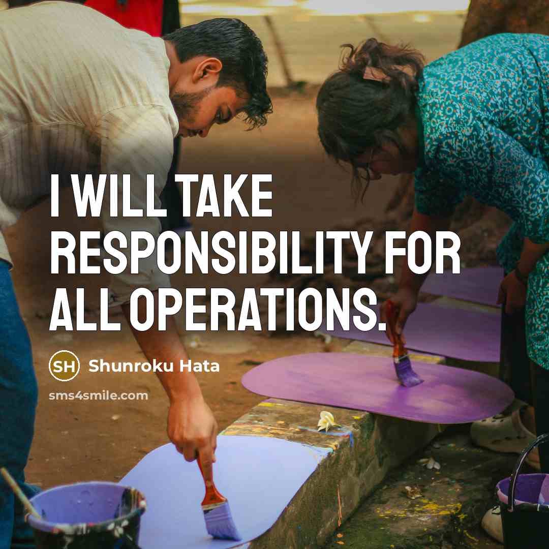 “I will take responsibility for all operations.” quote by Shunroku Hata