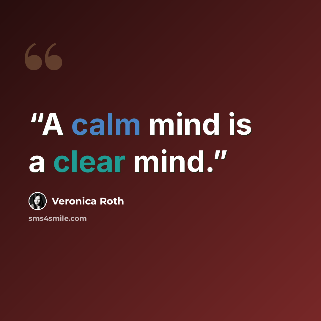 “A calm mind is a clear mind.” quote by Veronica Roth