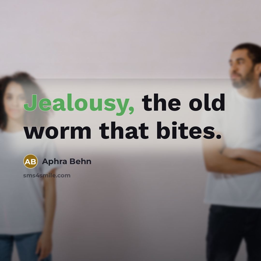 “Jealousy, the old worm that bites.” quote by Aphra Behn