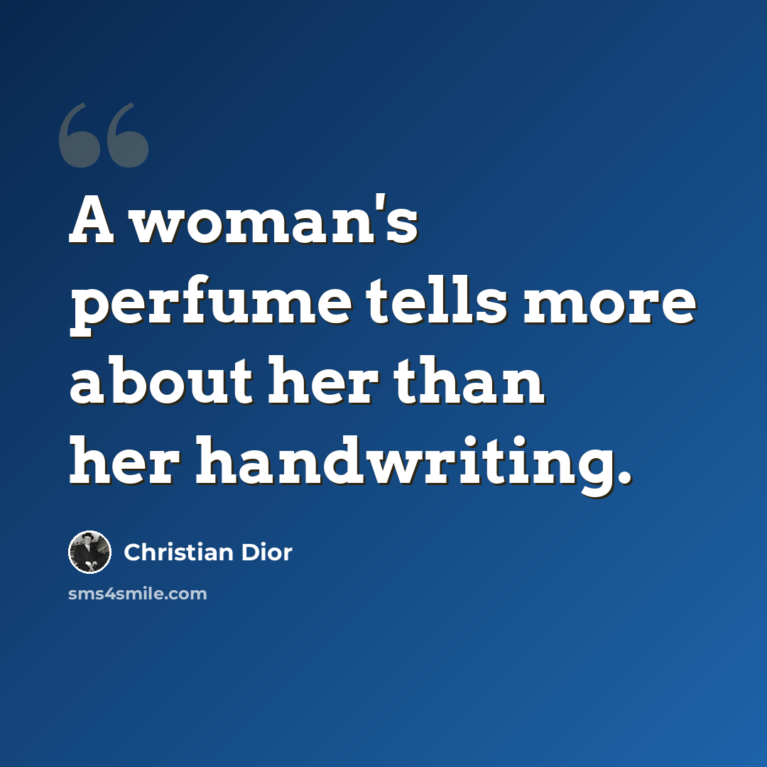 “A woman's perfume tells more about her than her handwriting.” quote by Christian Dior