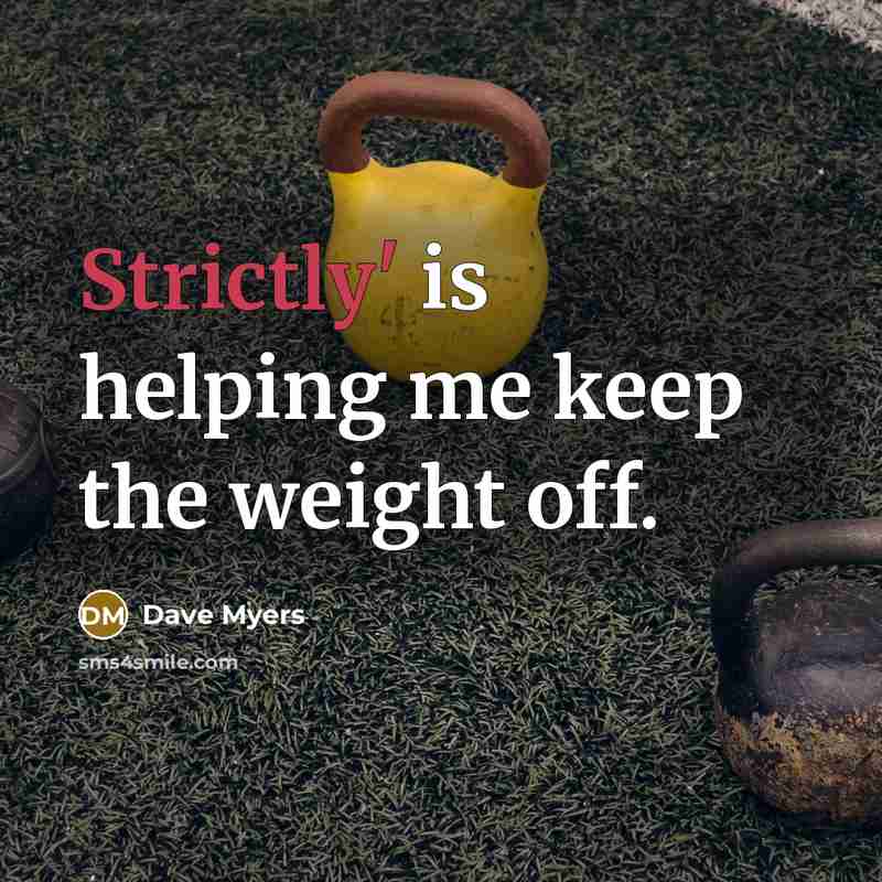 “Strictly' is helping me keep the weight off.” quote by Dave Myers