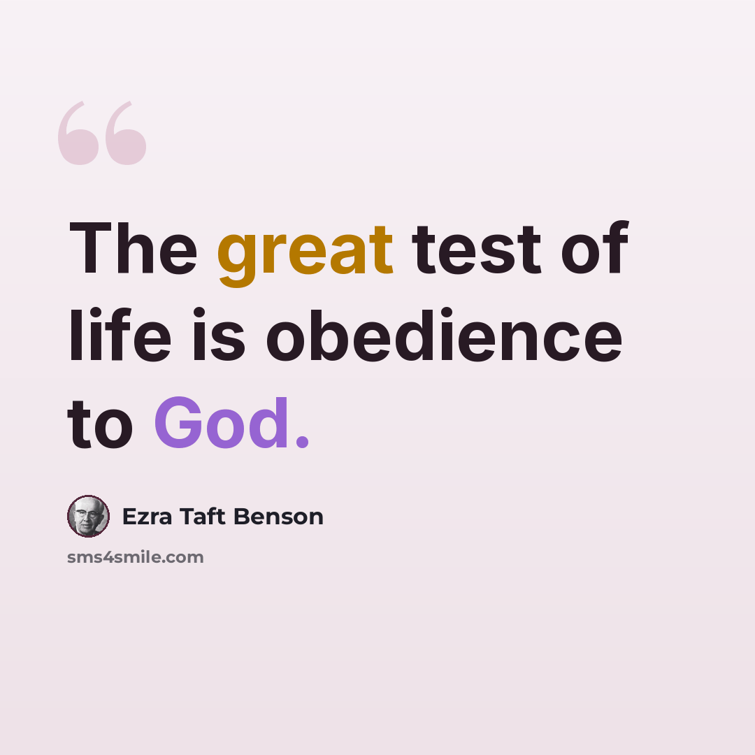 “The great test of life is obedience to God.” quote by Ezra Taft Benson