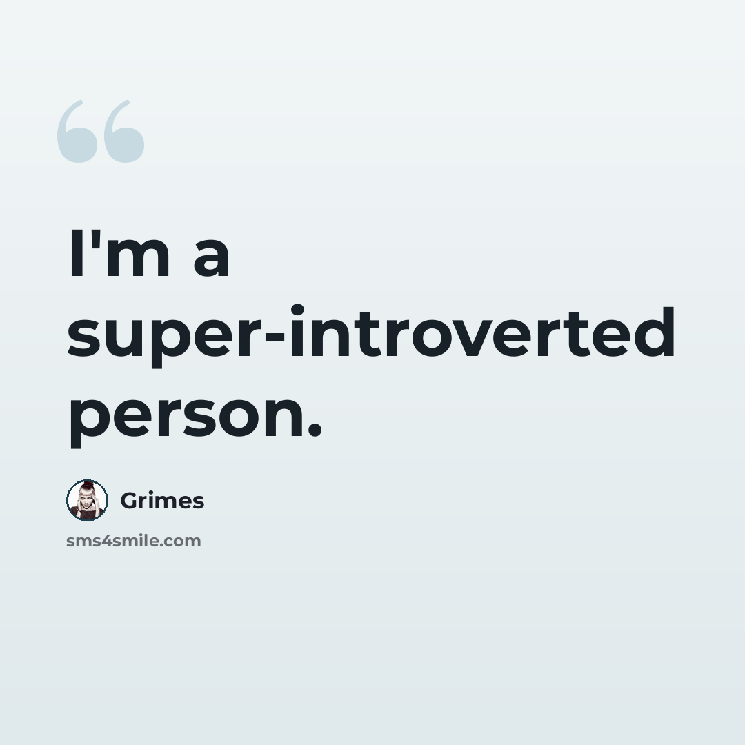 “I'm a super-introverted person.” quote by Grimes