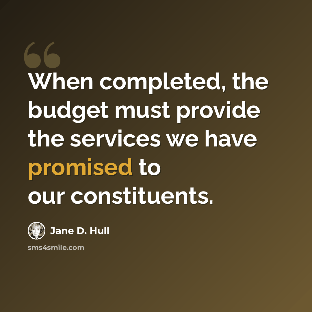 “When completed, the budget must provide the services we have promised to our constituents.” quote by Jane D. Hull