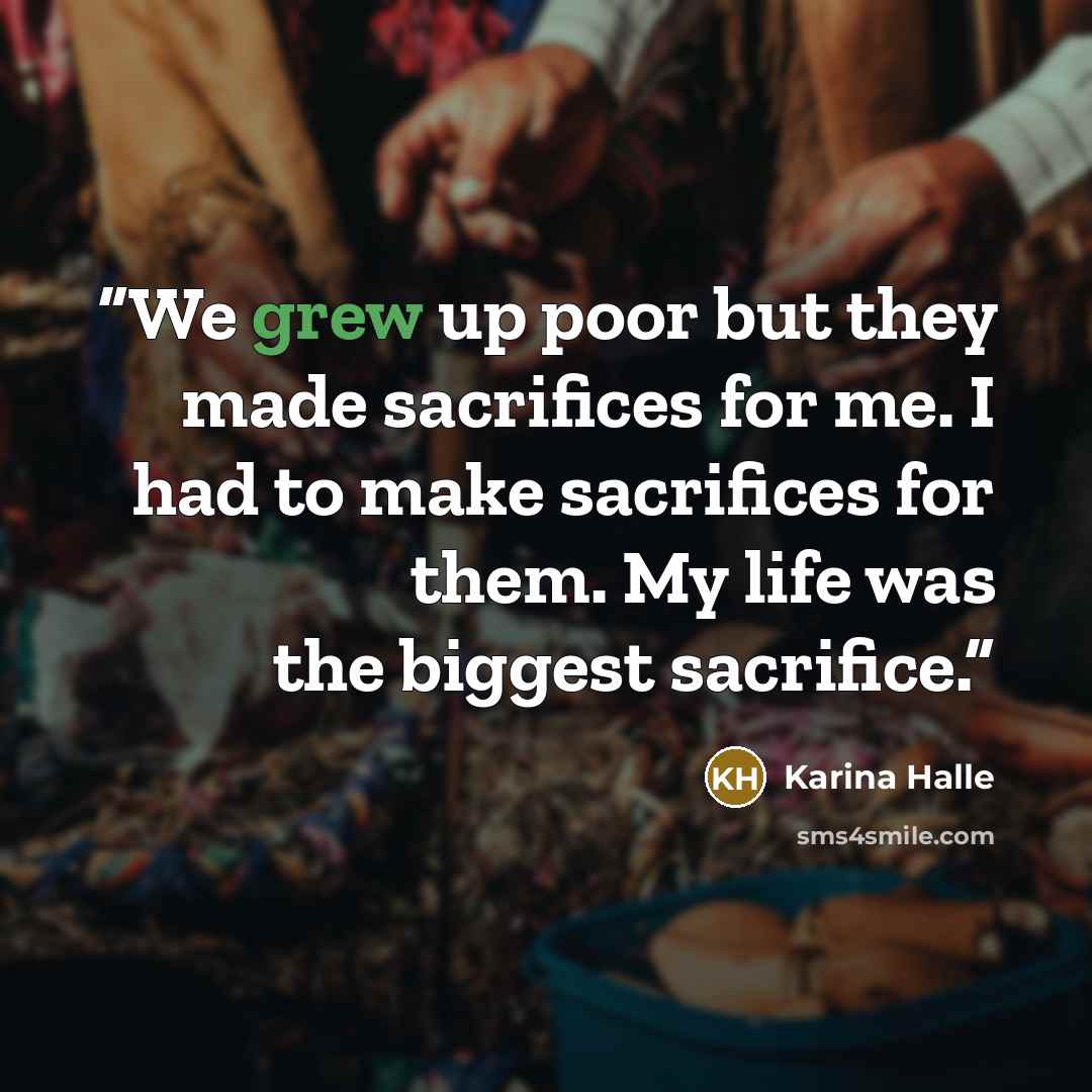 “We grew up poor but they made sacrifices for me. I had to make sacrifices for them. My life was the biggest sacrifice.” quote by Karina Halle