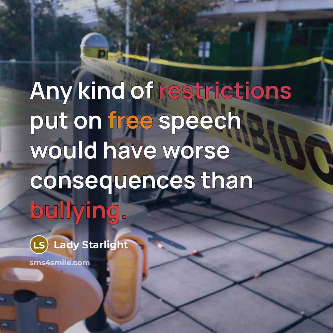 “Any kind of restrictions put on free speech would have worse consequences than bullying.” quote by Lady Starlight