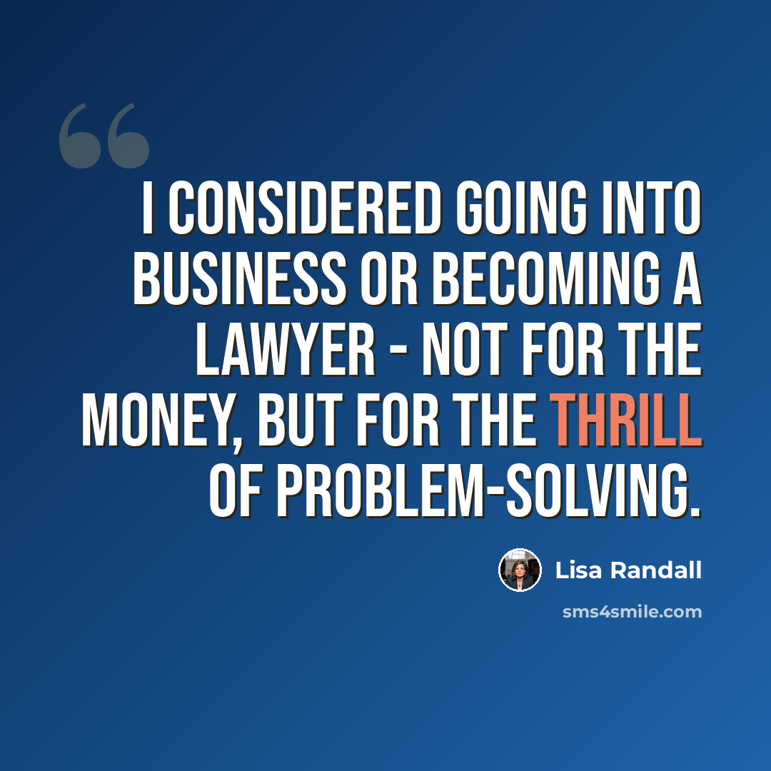 “I considered going into business or becoming a lawyer - not for the money, but for the thrill of problem-solving.” quote by Lisa Randall