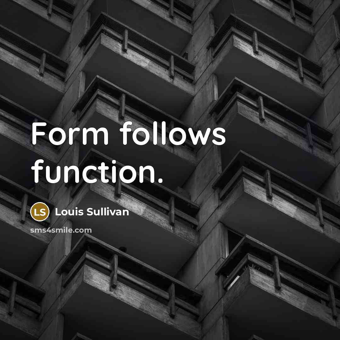 “Form follows function.” quote by Louis Sullivan