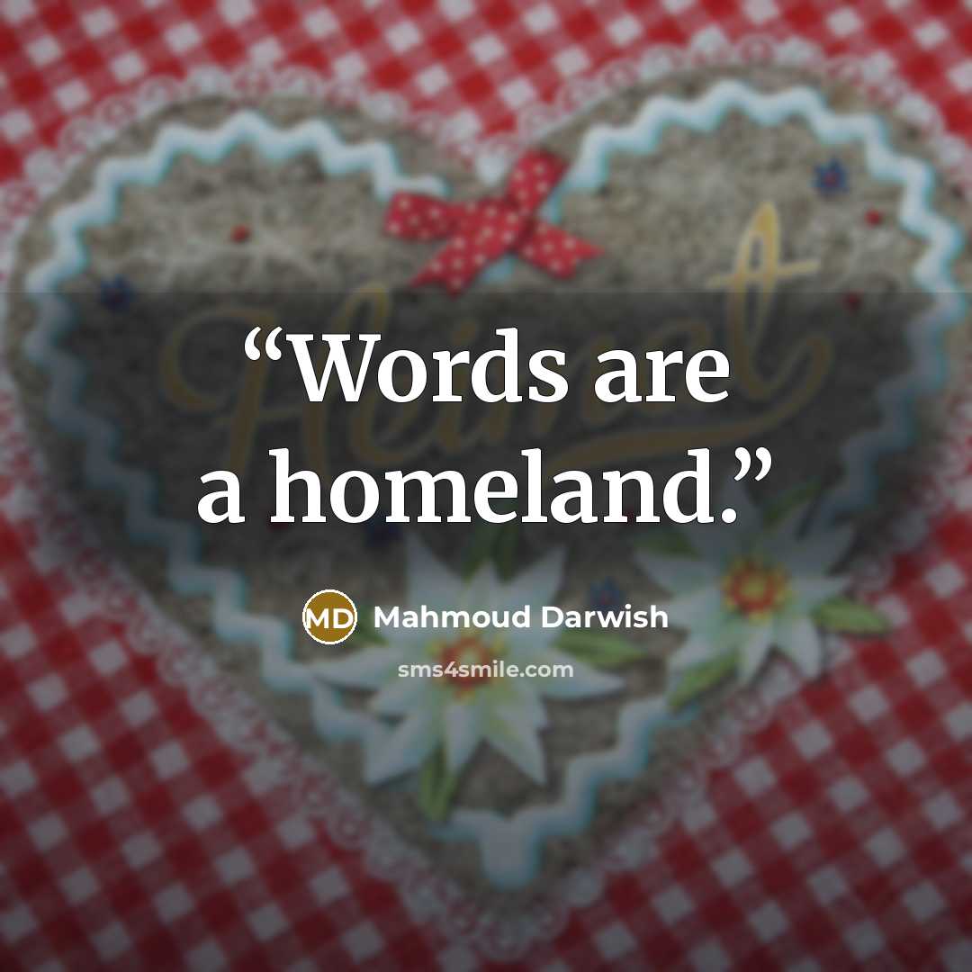 “Words are a homeland.” quote by Mahmoud Darwish