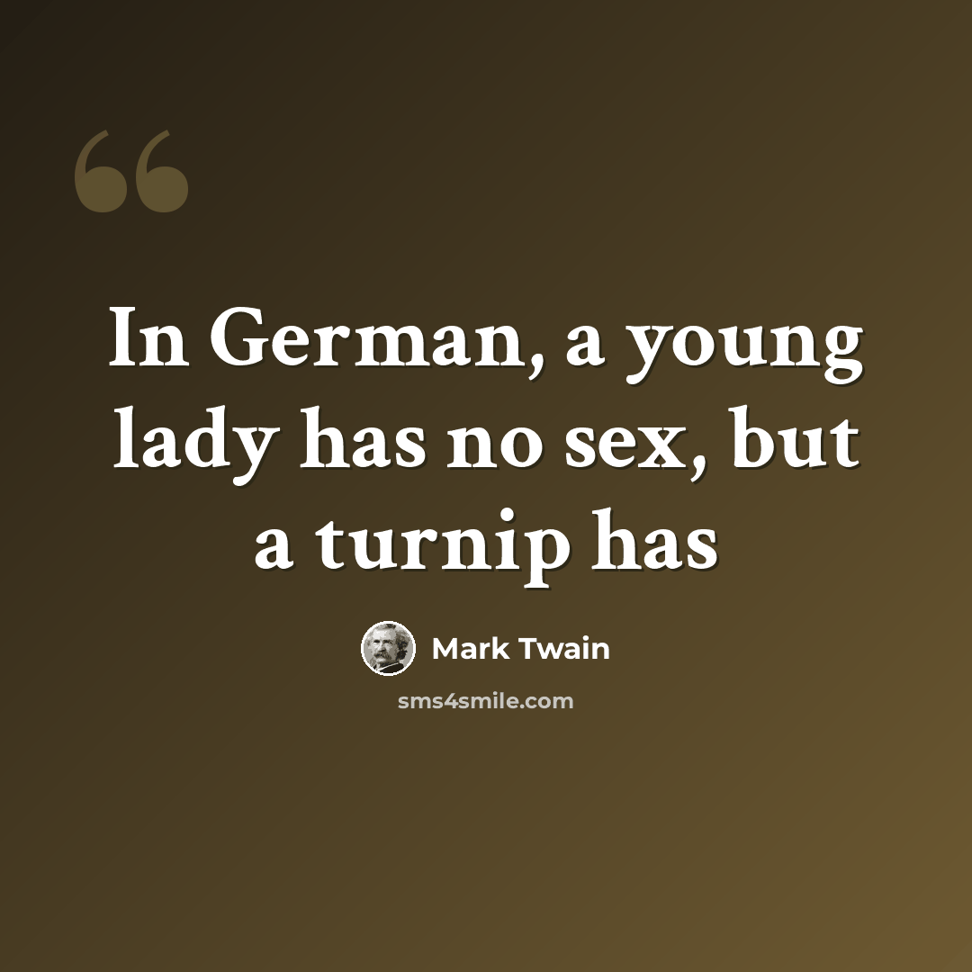 “In German, a young lady has no sex, but a turnip has” quote by Mark Twain