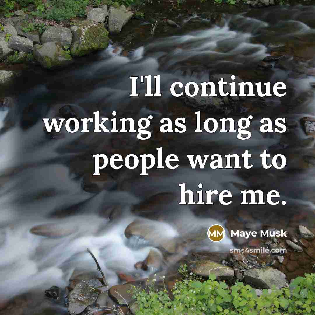 “I'll continue working as long as people want to hire me.” quote by Maye Musk
