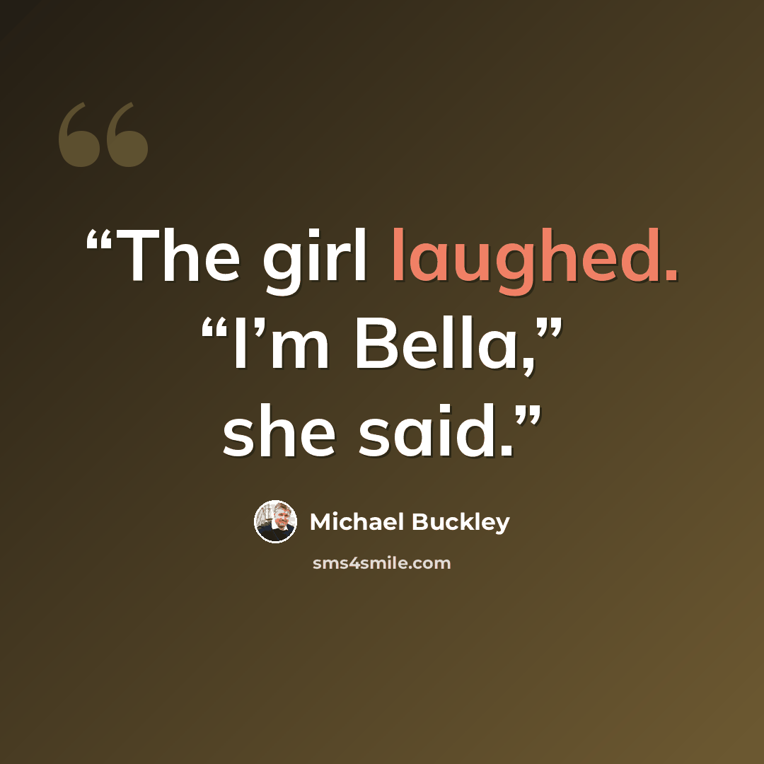 “The girl laughed. “I’m Bella,” she said.” quote by Michael Buckley