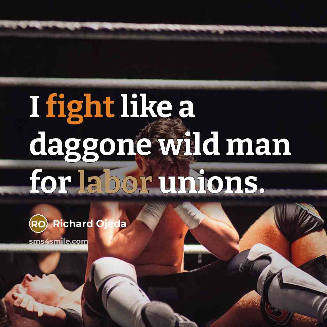 “I fight like a daggone wild man for labor unions.” quote by Richard Ojeda