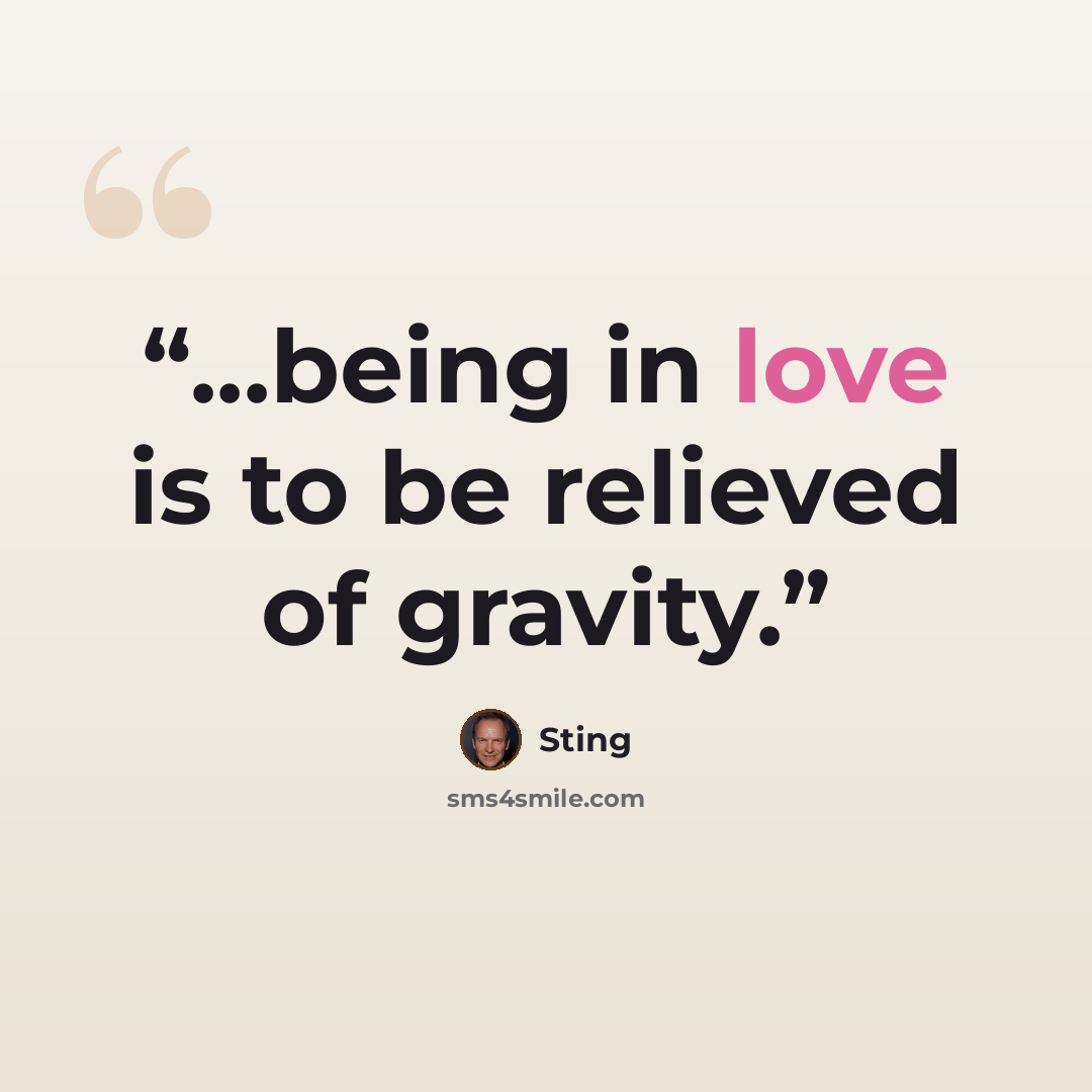 “...being in love is to be relieved of gravity.” quote by Sting