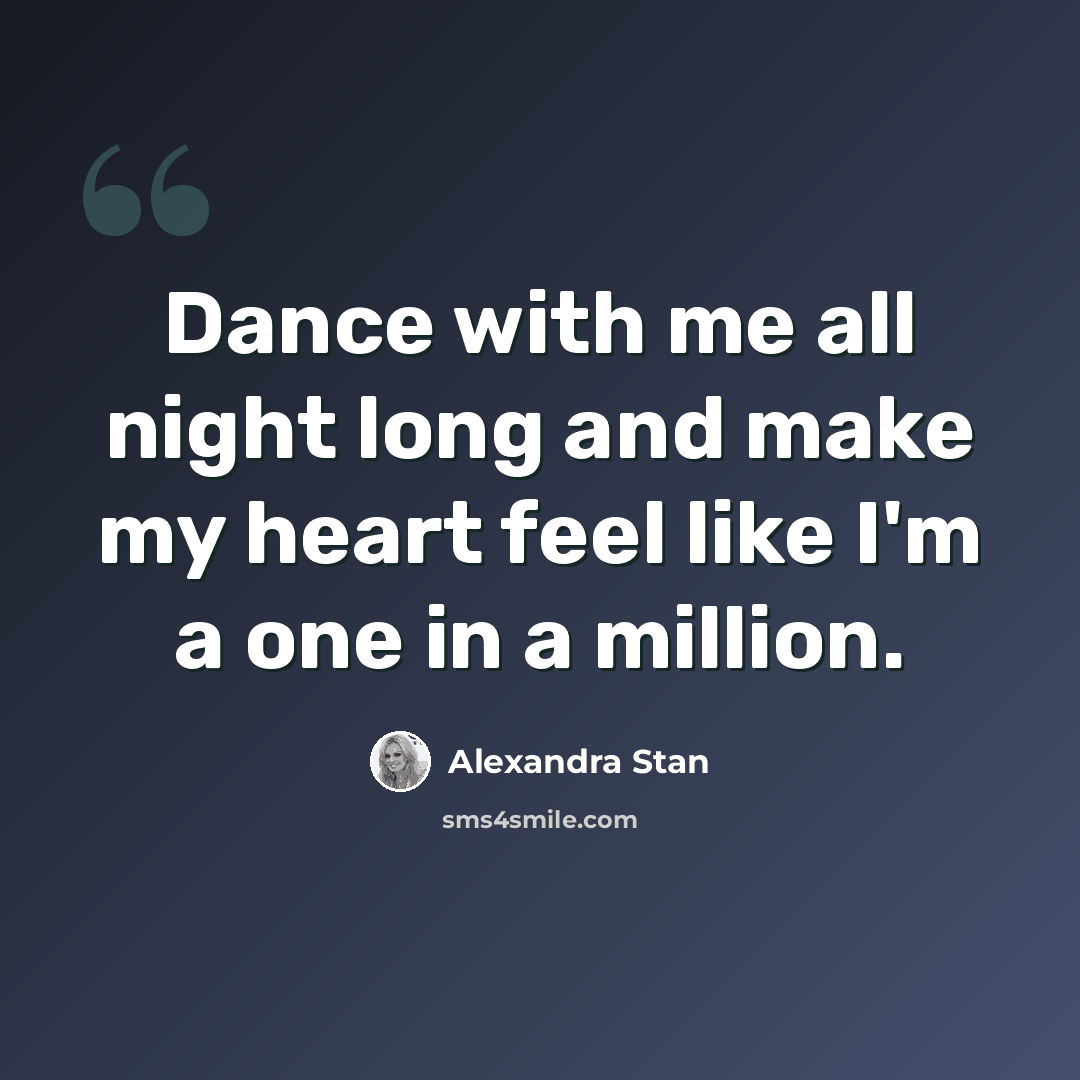 “Dance with me all night long and make my heart feel like I'm a one in a million.” quote by Alexandra Stan