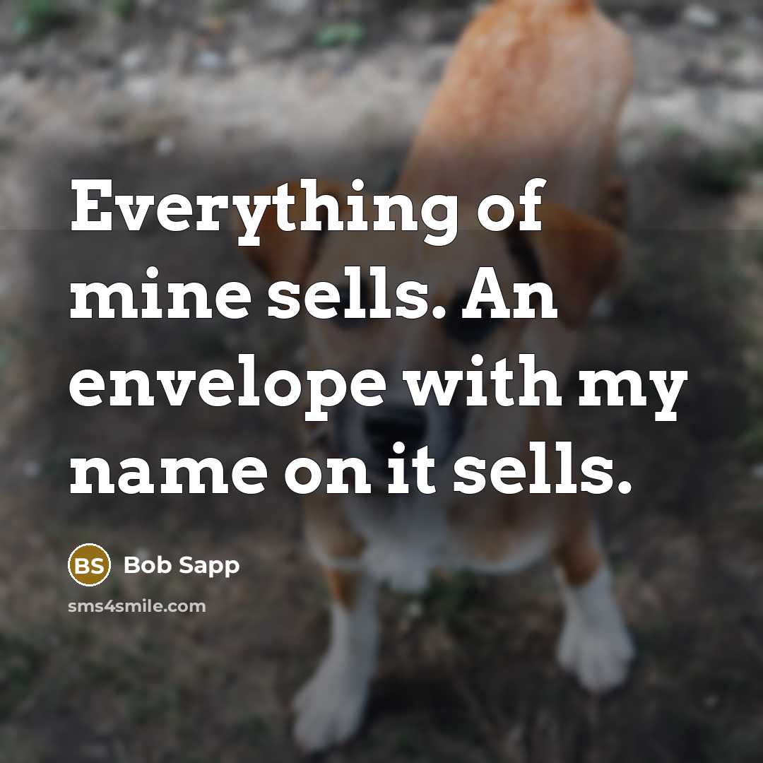 “Everything of mine sells. An envelope with my name on it sells.” quote by Bob Sapp